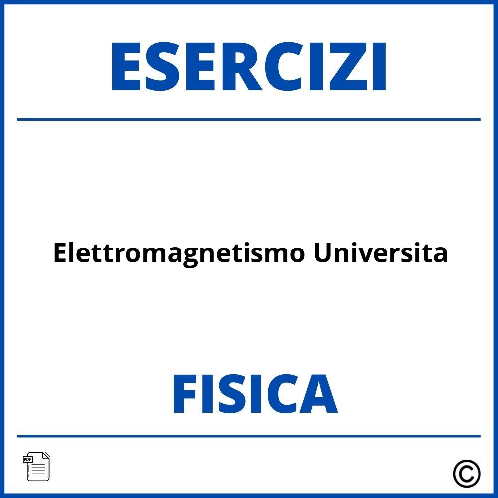 Esercizi Fisica Elettromagnetismo Universita